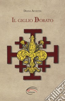 Il giglio dorato libro di Accetta Diana