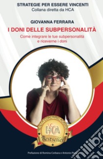 I doni delle subpersonalità. Come integrare le tue subpersonalità e riceverne i doni libro di Ferrara Giovanna