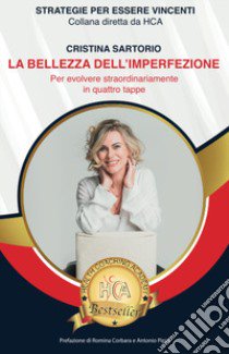 La bellezza dell'imperfezione. Quattro strategie per ottenere un cambiamento straordinario libro di Sartorio Cristina