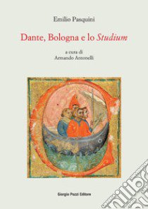 Dante, Bologna e lo «studium» libro di Pasquini Emilio; Antonelli A. (cur.)