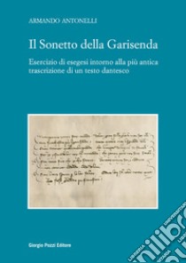 Il Sonetto della Garisenda. Esercizio di esegesi intorno alla più antica trascrizione di un testo dantesco libro di Antonelli Armando