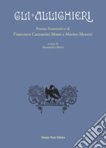 Gli allighieri. Poema drammatico libro di Cazzamini Mussi Francesco; Moretti Marino