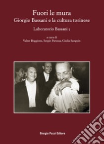 Fuori le mura. Giorgio Bassani e la cultura torinese. Laboratorio Bassani 5. Atti del Convegno (Torino, 30-31 maggio 2023) libro di Boggione V. (cur.); Parussa S. (cur.); Sanguin G. (cur.)