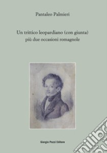 Un trittico leopardiano (con giunta) più due occasioni libro di Palmieri Pantaleo