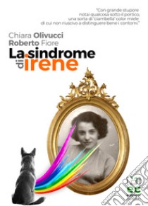 La sindrome di Irene libro di Fiore Roberto; Olivucci Chiara