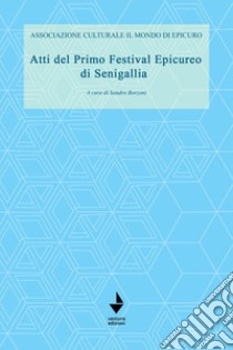 Atti del primo festival Epicureo di Senigallia libro di Borzoni S. (cur.)