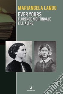 Ever yours. Florence Nightingale e le altre libro di Lando Mariangela