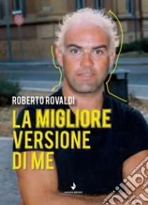 La migliore versione di me libro di Rovaldi Roberto