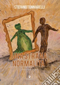 Una strana normalità libro di Tonnarelli Stefano