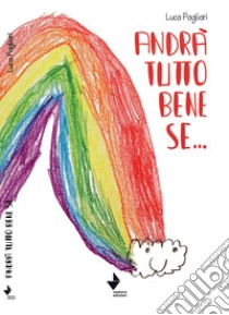 Andrà tutto bene se... libro di Pagliari Luca