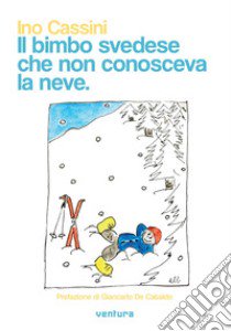 Il bimbo svedese che non conosceva la neve libro di Cassini Ino