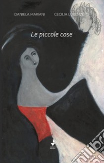 Le piccole cose libro di Mariani Daniela