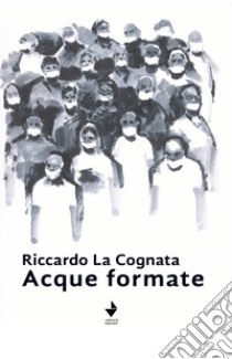 Acque formate. Nuova ediz. libro di La Cognata Riccardo