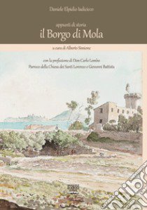 il Borgo di Mola. Appunti di storia libro di Iadicicco Daniele Elpidio; Simione Alberto