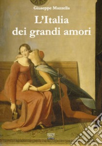 L'Italia dei grandi amori libro di Mazzella Giuseppe