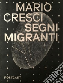 Mario Cresci. Segni migranti. Storie di grafica e fotografia. Ediz. illustrata libro di Cresci Mario