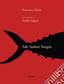 Sale Sudore Sangue. Ediz. italiana, francese e inglese libro di Zizola Francesco