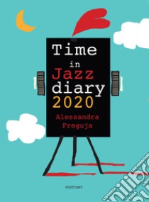 Time in jazz diary 2020 libro di Freguja Alessandra