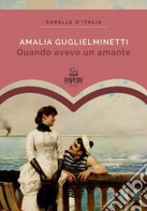 Quando avevo un amante. Ediz. ampliata libro di Guglielminetti Amalia