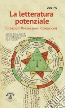 La letteratura potenziale (Creazioni, ri-creazioni, ricreazioni) libro di Oulipo; Campagnoli R. (cur.); Hersant Yves (cur.)