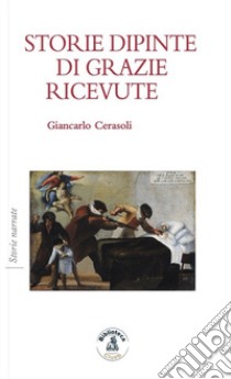 Storie dipinte di grazie ricevute libro di Cerasoli Giancarlo