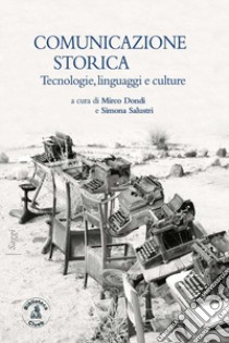 Comunicazione storica. Tecnologie, linguaggi e culture libro di Dondi M. (cur.); Salustri S. (cur.)