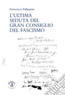L'ultima seduta del gran consiglio del fascismo libro di Pellegrini Francesco