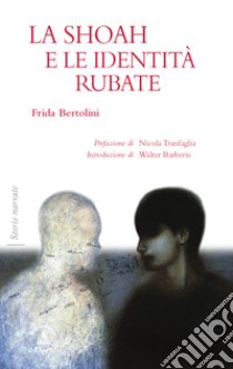 La Shoah e le identità rubate libro di Bertolini Frida