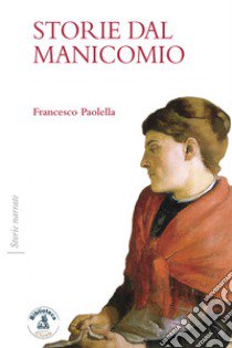 Storie dal manicomio libro di Paolella Francesco