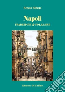 Napoli. Tradizione & folklore libro di Ribaud Renato