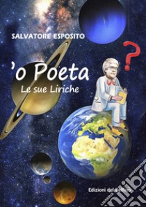 'o poeta. Le sue liriche libro di Esposito Salvatore; Gallina G. (cur.)
