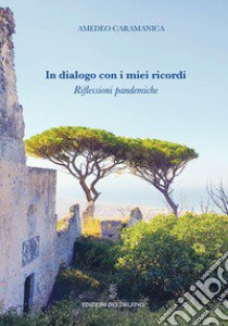 In dialogo con i miei ricordi. Riflessioni pandemiche libro di Caramanica Amedeo; Gallina G. (cur.)