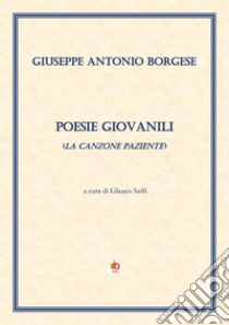 Poesie giovanili (La canzone paziente) libro di Borgese Giuseppe Antonio; Saffi G. (cur.)