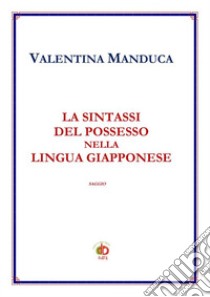 La sintassi del possesso nella lingua giapponese libro di Manduca Valentina