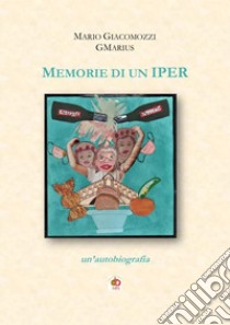 Memorie di un Iper. Un'autobiografia libro di GMarius