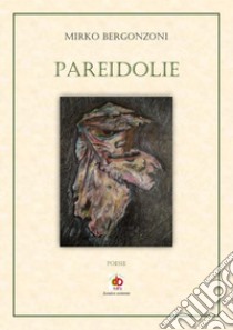 Pareidolie libro di Bergonzoni Mirko