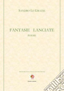 Fantasie lanciate libro di Le Grazie Sandro