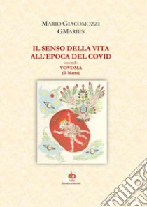 Il senso della vita all'epoca del Covid secondo Vovoma (il Matto) libro di Giacomozzi Mario GMarius