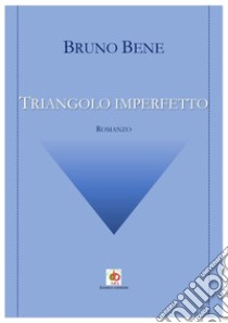 Triangolo imperfetto libro di Bene Bruno