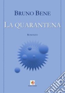 La quarantena libro di Bruno Bene