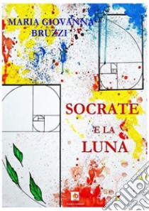 Socrate e la luna libro di Bruzzi Maria Giovanna