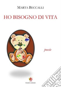 Ho bisogno di vita. Poesie libro di Beccalli Marta