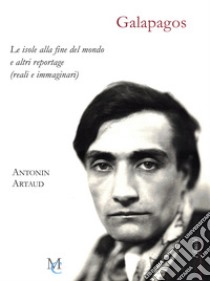 Galapagos. Le isole alla fine del mondo e altri reportage (reali o immaginari) libro di Artaud Antonin; Di Palmo P. (cur.)