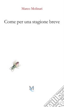 Come per una stagione breve libro di Molinari Marco