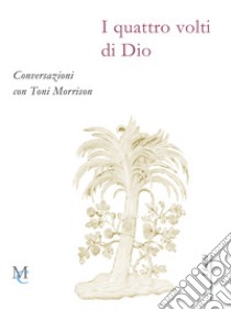 I quattro volti di Dio. Conversazioni con Toni Morrison libro di Carrera A. (cur.)