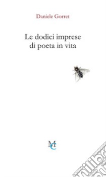 Le dodici imprese di poeta in vita libro di Gorret Daniele