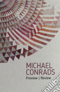 Michael Conrads. Preview-Review. Ediz. italiana e inglese libro di Romano Emanuela