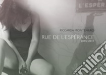 Rue de l'espérance. Ediz. italiana e francese libro di Montenero Riccarda