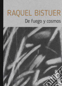 Raquel Bistuer. De fuego y cosmos. Catalogo della mostra (Torino, 5 maggio-18 giugno 2022). Ediz. illustrata libro di Bistuer Raquel; Romano E. (cur.)