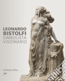 Leonardo Bistolfi. Simbolista visionario. Ediz. italiana e inglese libro di Audoli A. (cur.)